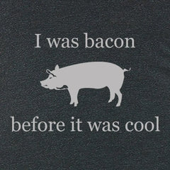 I was bacon before it was cool Shirt